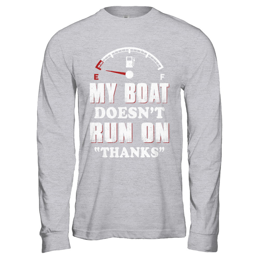 My Boat Doesn't Run On Thanks T-Shirt & Hoodie | Teecentury.com