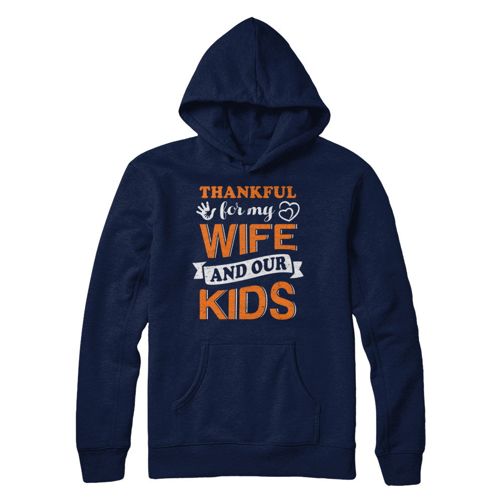 Thankful For My Wife And Our Kids Thanksgiving Day T-Shirt & Hoodie | Teecentury.com