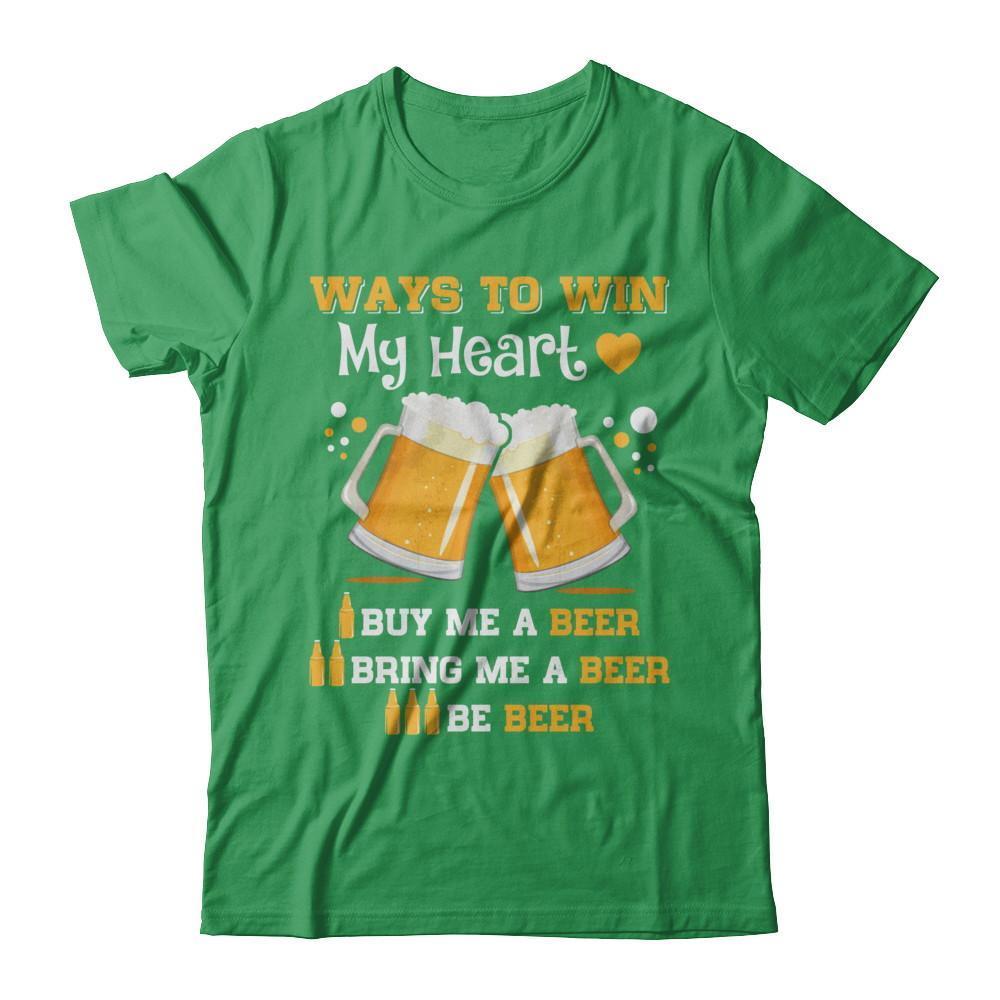 Ways To Win My Heart Buy Me A Beer T-Shirt & Hoodie | Teecentury.com