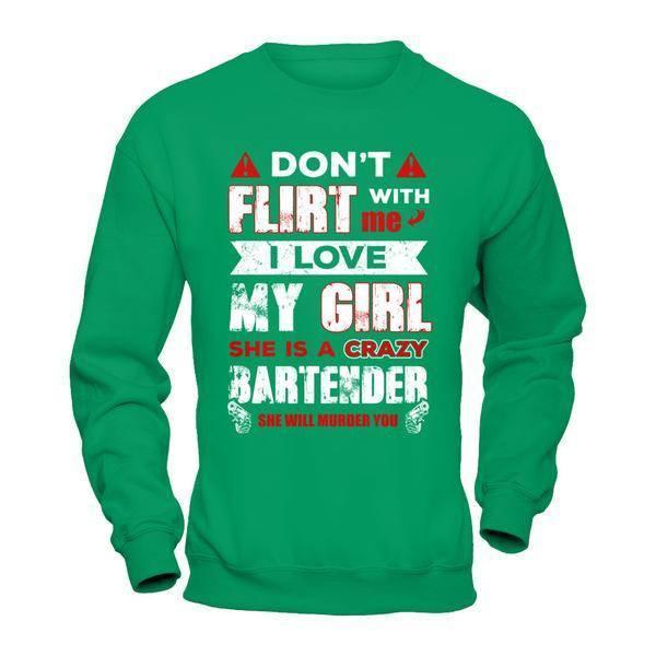 Don't Flirt With Me I Love My Girl She Is A Crazy Bartender T-Shirt & Hoodie | Teecentury.com