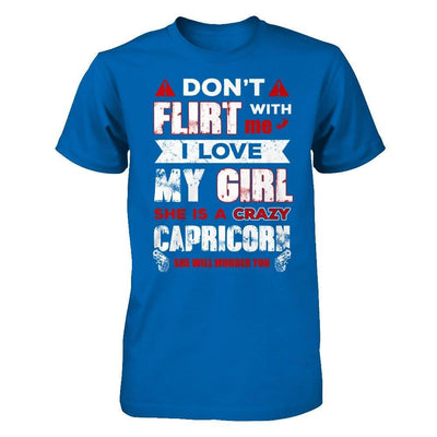 Don't Flirt With Me I Love My Girl She Is A Crazy Capricorn T-Shirt & Hoodie | Teecentury.com