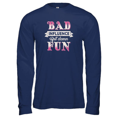 Bad Influence But Damn Fun T-Shirt & Tank Top | Teecentury.com