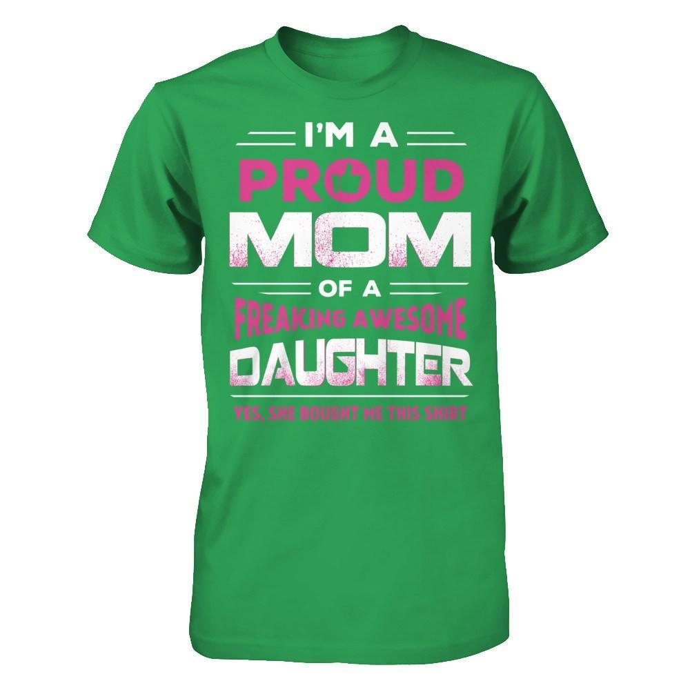 I'm A Proud Mom Of A Freaking Awesome Daughter T-Shirt & Hoodie | Teecentury.com