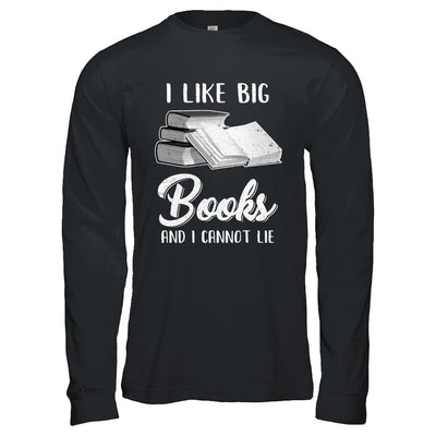 I Like Big Books And I Can Not Lie Reading Book T-Shirt & Hoodie | Teecentury.com