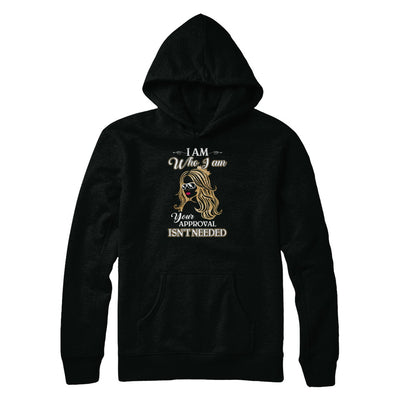 I Am Who I Am Your Approval Is Not Needed T-Shirt & Tank Top | Teecentury.com