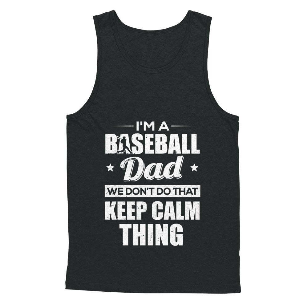 I'm A Baseball Dad We Don't Do That Keep Calm Thing T-Shirt & Hoodie | Teecentury.com