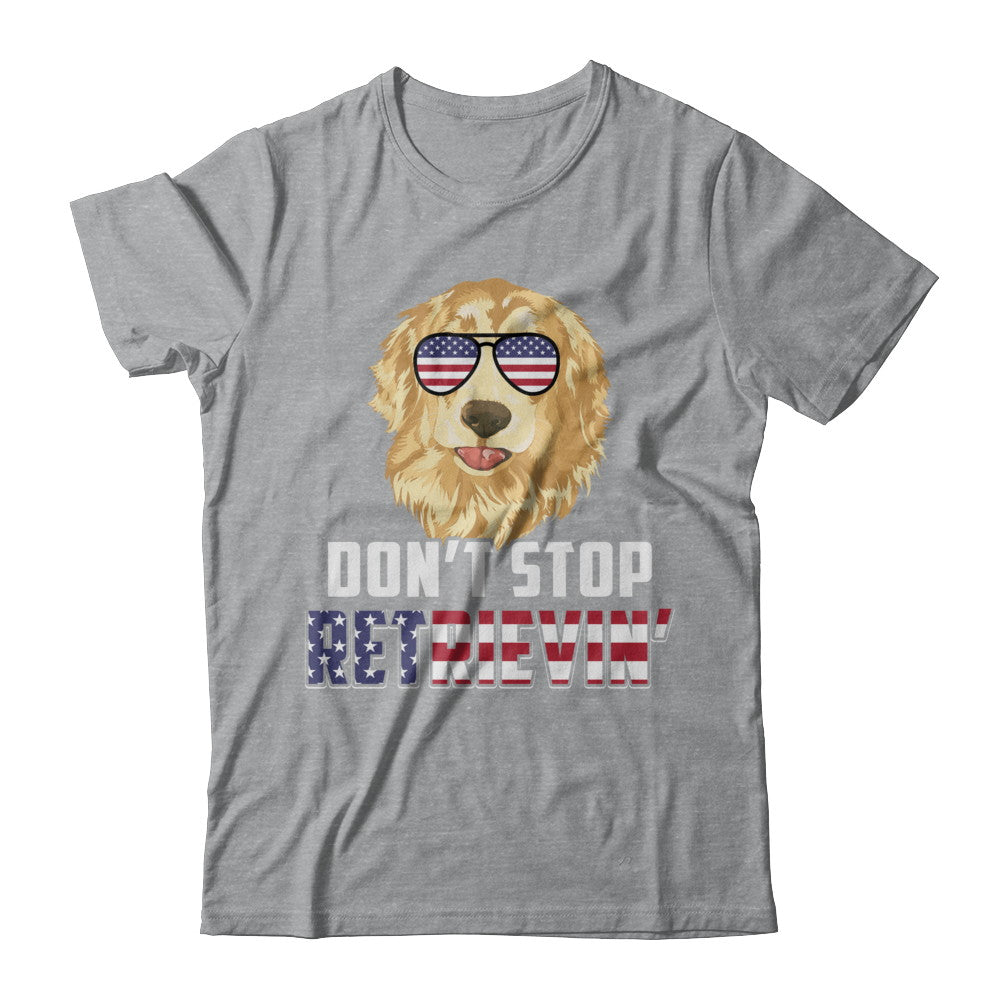Don't Stop Retrievin' T Shirt 4th Of July Golden Retriever Don't Stop Retrievin' T Shirt 4th Of July Golden Retriever