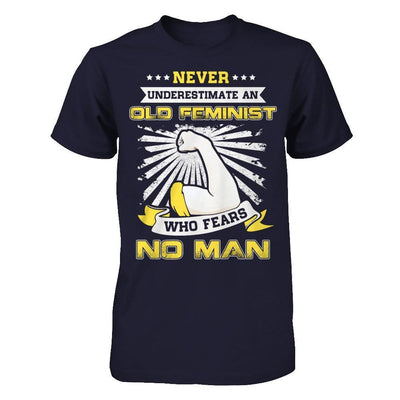 Never Underestimate An Old Feminist Who Fears No Man T-Shirt & Hoodie | Teecentury.com
