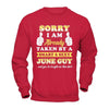 Sorry I Am Already Taken By Smart Sexy June Guy T-Shirt & Hoodie | Teecentury.com