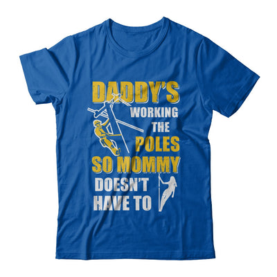 Lineman Daddy's Working The Poles Mommy Doesn't Have To T-Shirt & Hoodie | Teecentury.com