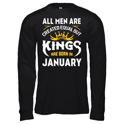 All Men Are Created Equal But Kings Are Born In January T-Shirt & Hoodie | Teecentury.com