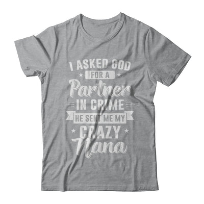 I Asked God For A Partner In Crime He Sent Me Crazy Nana T-Shirt & Hoodie | Teecentury.com