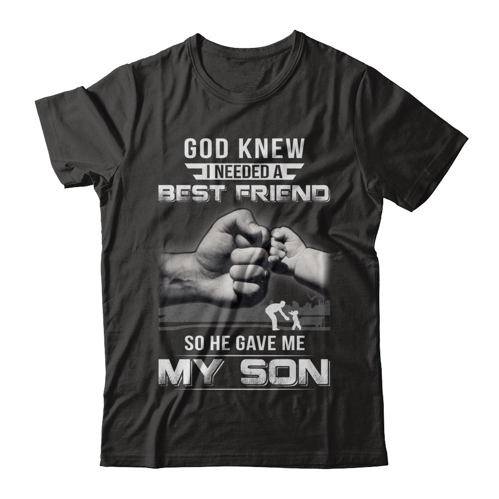 God Knew I Needed A Best Friend So He Gave My Son T-Shirt & Hoodie | Teecentury.com