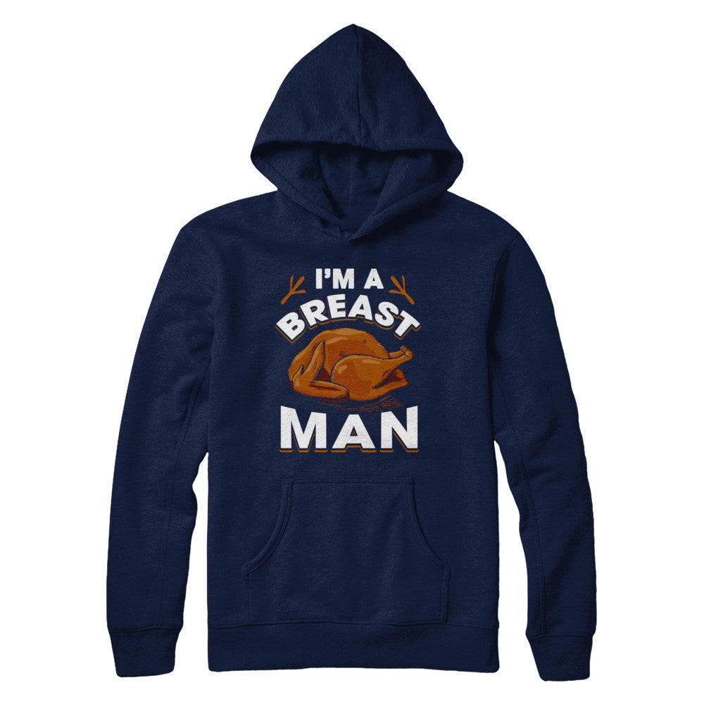 I'm A Breast Man Funny Thanksgiving Turkey T-Shirt & Hoodie | Teecentury.com