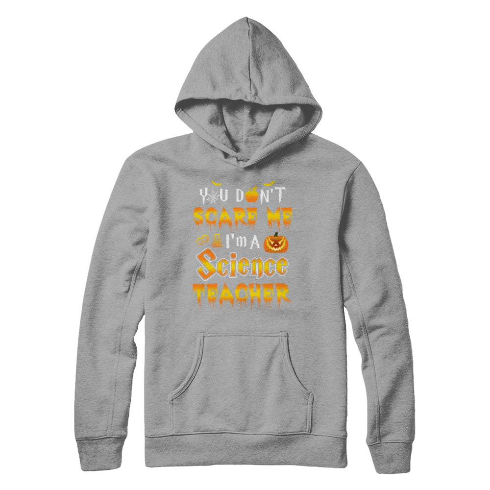 You Don't Scare Me Science Teacher Halloween T-Shirt & Hoodie | Teecentury.com