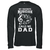 My Favorite Musican Calls Me Dad Fathers Day T-Shirt & Hoodie | Teecentury.com
