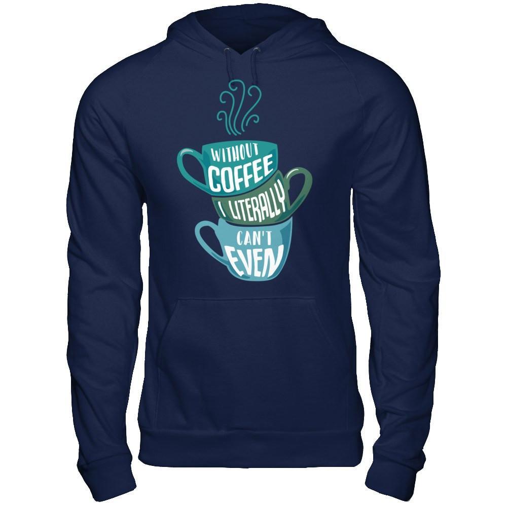 Without Coffee I Literally Can't Even T-Shirt & Hoodie | Teecentury.com