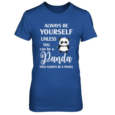 Always Be Yourself Unless You Can Be A Panda T-Shirt & Hoodie | Teecentury.com