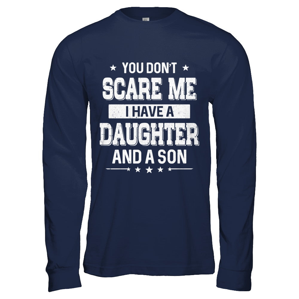 You Don't Scare Me I Have A Daughter & A Son Fathers Day T-Shirt & Hoodie | Teecentury.com