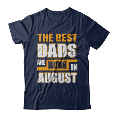 The Best Dads Are Born In August T-Shirt & Hoodie | Teecentury.com