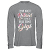 I'm Not Retired I'm A Full Time Gigi Mothers Day T-Shirt & Hoodie | Teecentury.com