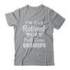 I'm Not Retired I'm A Full Time Grandpa Fathers Day T-Shirt & Hoodie | Teecentury.com