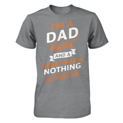 I'm A Dad Papa And A Great Papa Nothing Scares Me T-Shirt & Hoodie | Teecentury.com