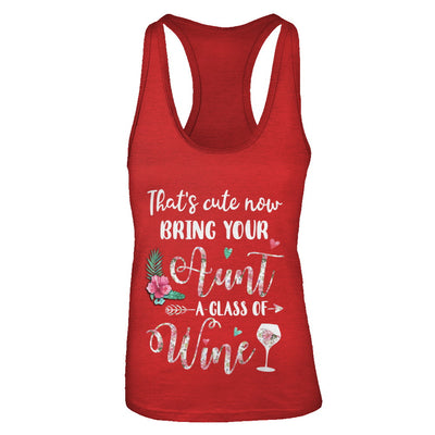 That's Cute Now Bring Your Aunt A Glass Of Wine T-Shirt & Tank Top | Teecentury.com