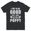 Toddler Kids I Try To Be Good But I Take After My Poppy Youth Youth Shirt | Teecentury.com