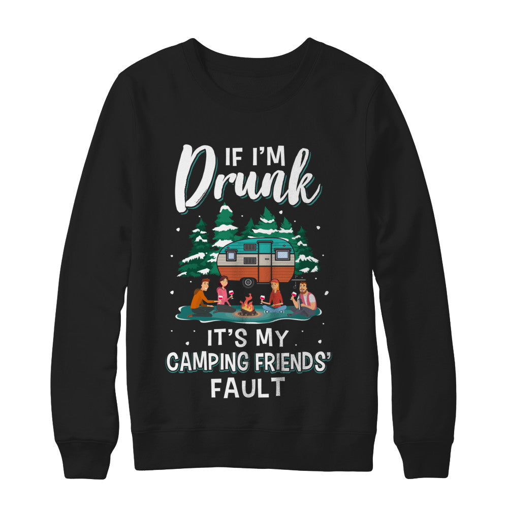 If Im Drunk Its My Camping Friends Faults Camper Gift T-Shirt & Sweatshirt | Teecentury.com