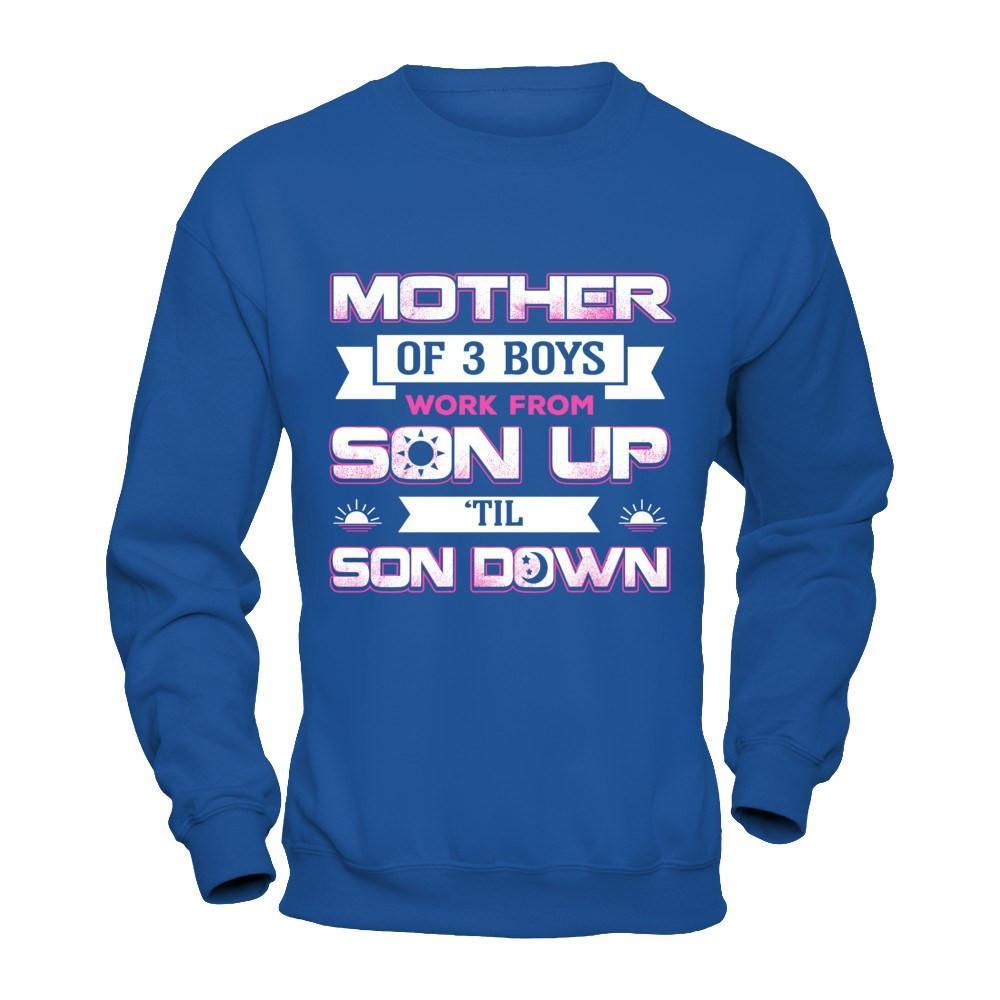 Mother Of Three Boys Work From Son Up 'Til Son Down T-Shirt & Hoodie | Teecentury.com