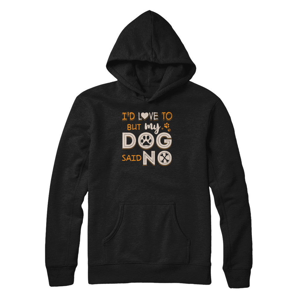 I'd Love To But My Dog Said No T-Shirt & Tank Top | Teecentury.com