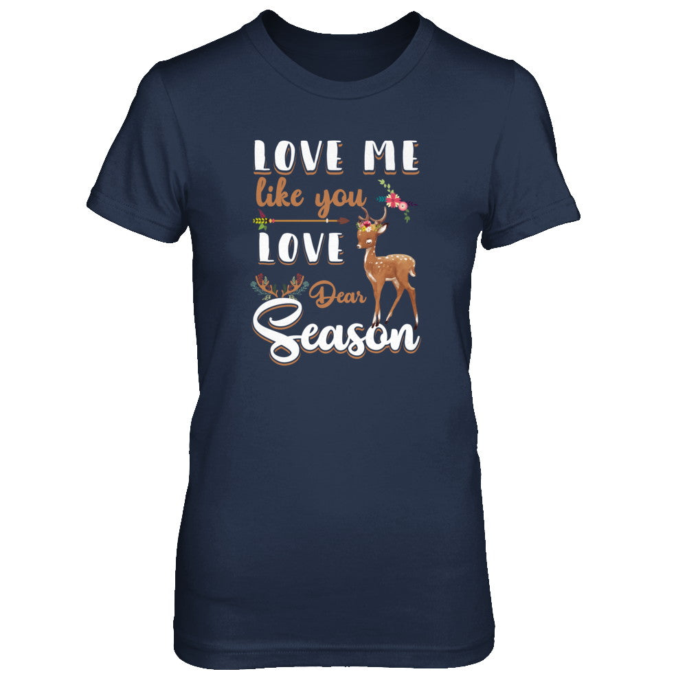 Love Me Like You Love Deer Season Hunting T-Shirt & Tank Top | Teecentury.com