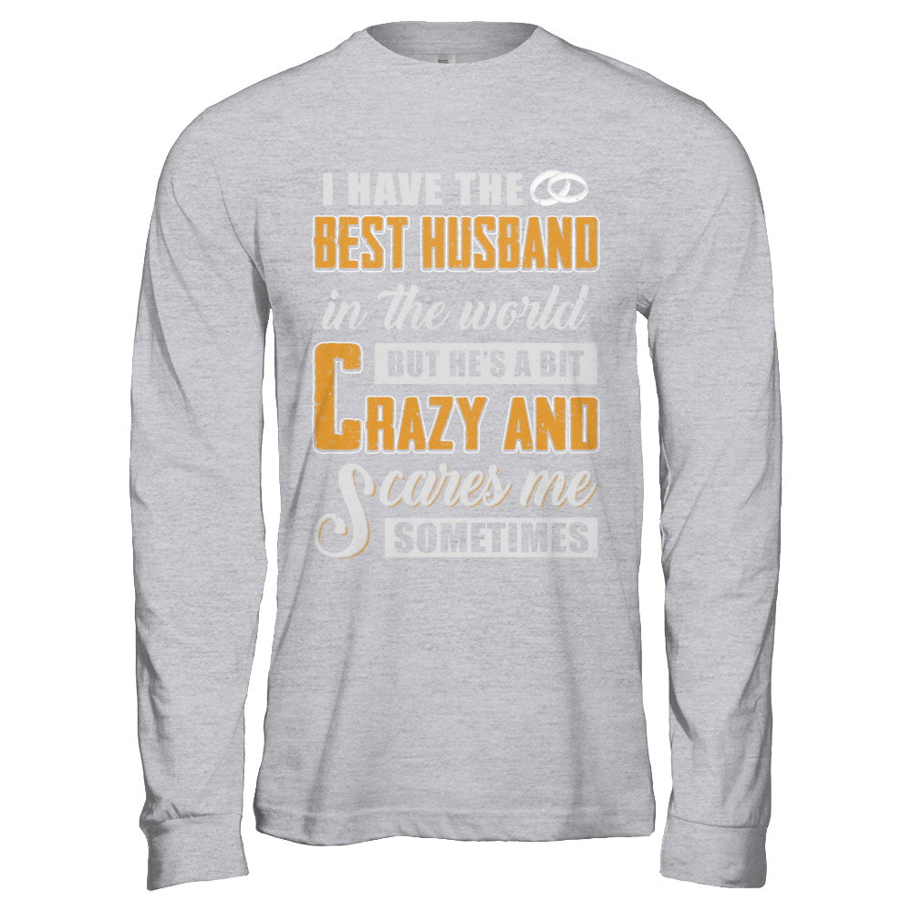 I Have The Best Husband In The World He's A Bit Crazy T-Shirt & Hoodie | Teecentury.com