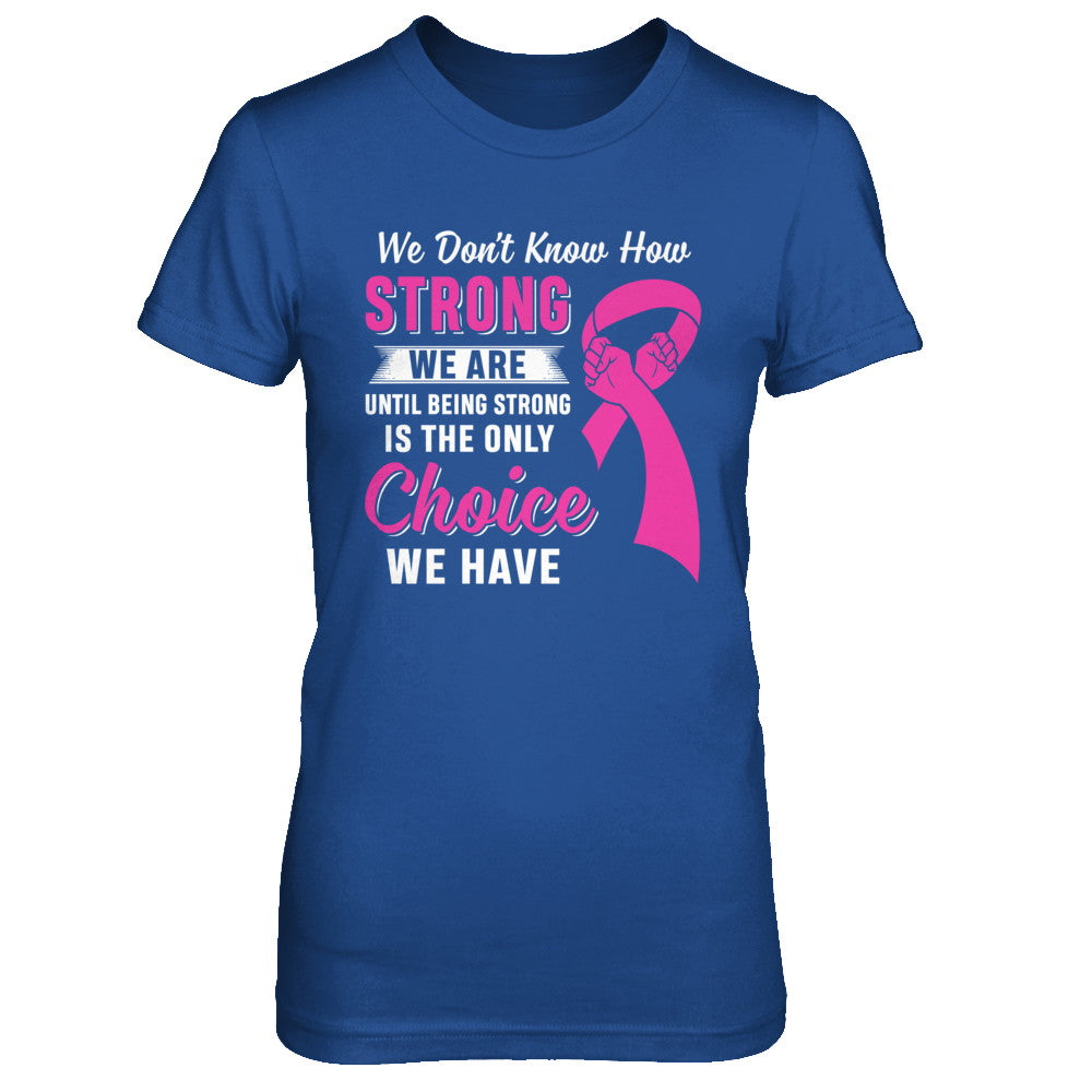 Being Strong Choice Pink Ribbon Breast Cancer T-Shirt & Hoodie | Teecentury.com