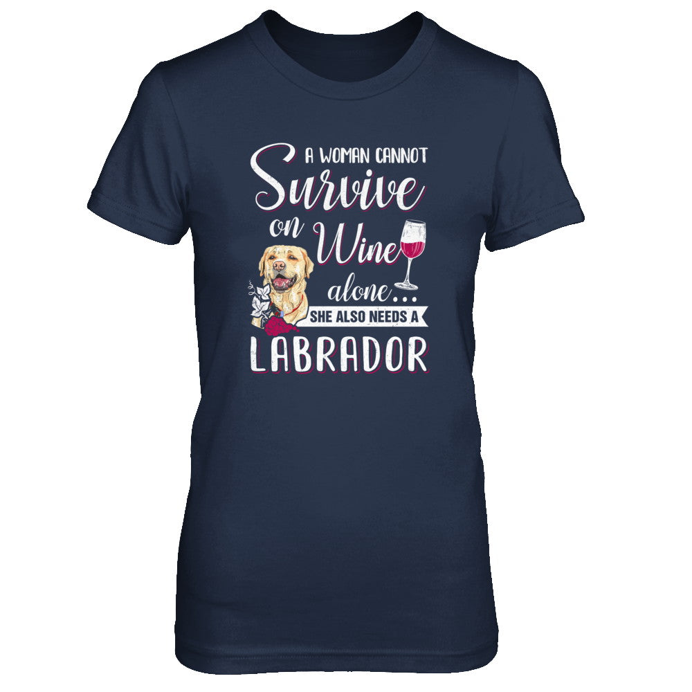 A Woman Can't Survive On Wine Alone Labrador Dog T-Shirt & Tank Top | Teecentury.com