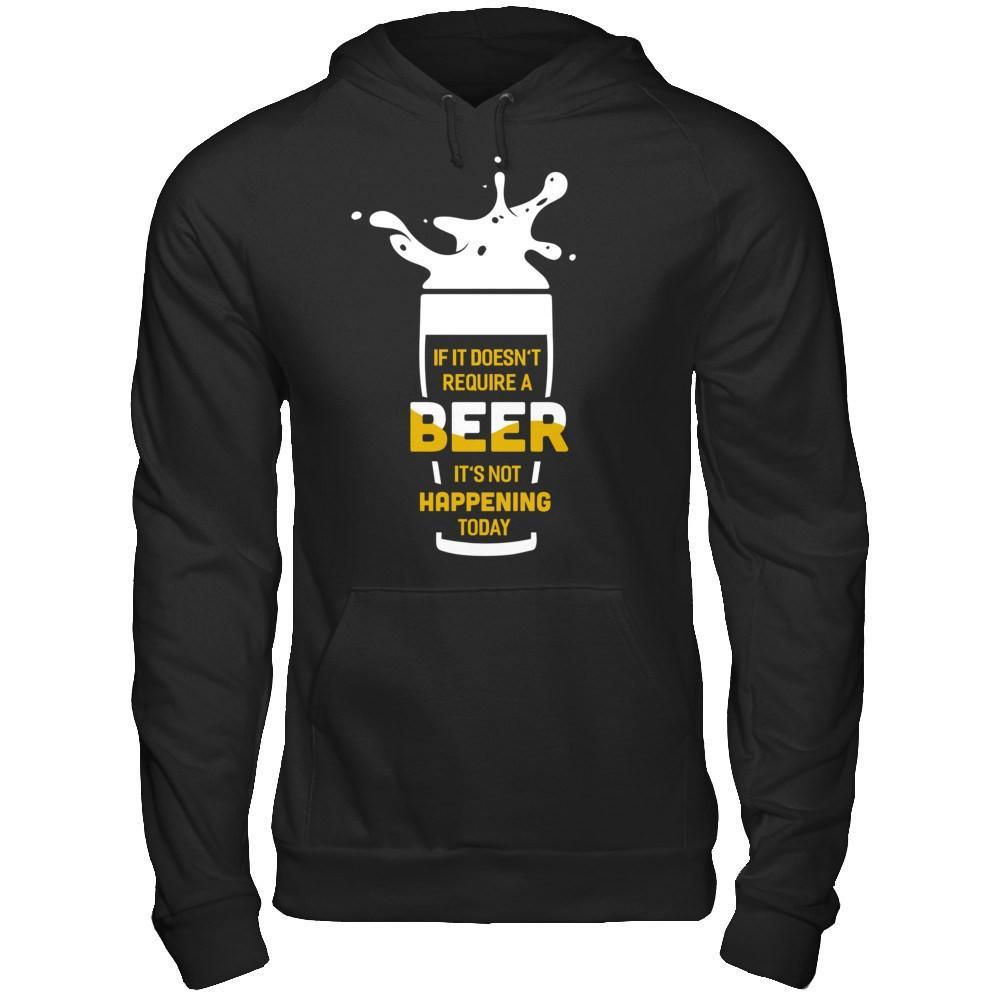 If It Doesn't Require A Beer It's Not Happening Today T-Shirt & Hoodie | Teecentury.com
