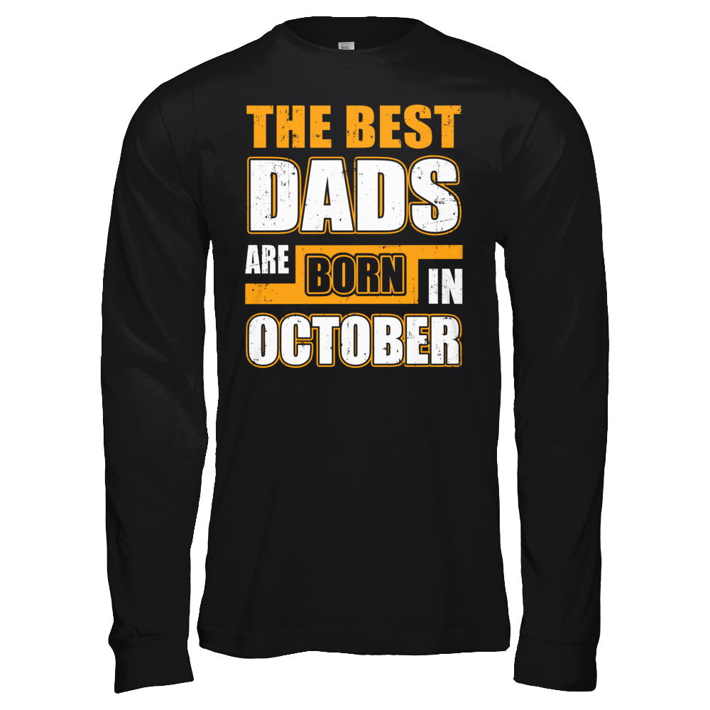 The Best Dads Are Born In October T-Shirt & Hoodie | Teecentury.com