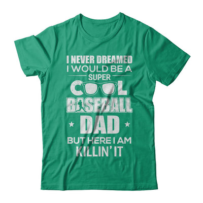 Never Dreamed I Would Be A Cool Baseball Dad Fathers Day T-Shirt & Hoodie | Teecentury.com