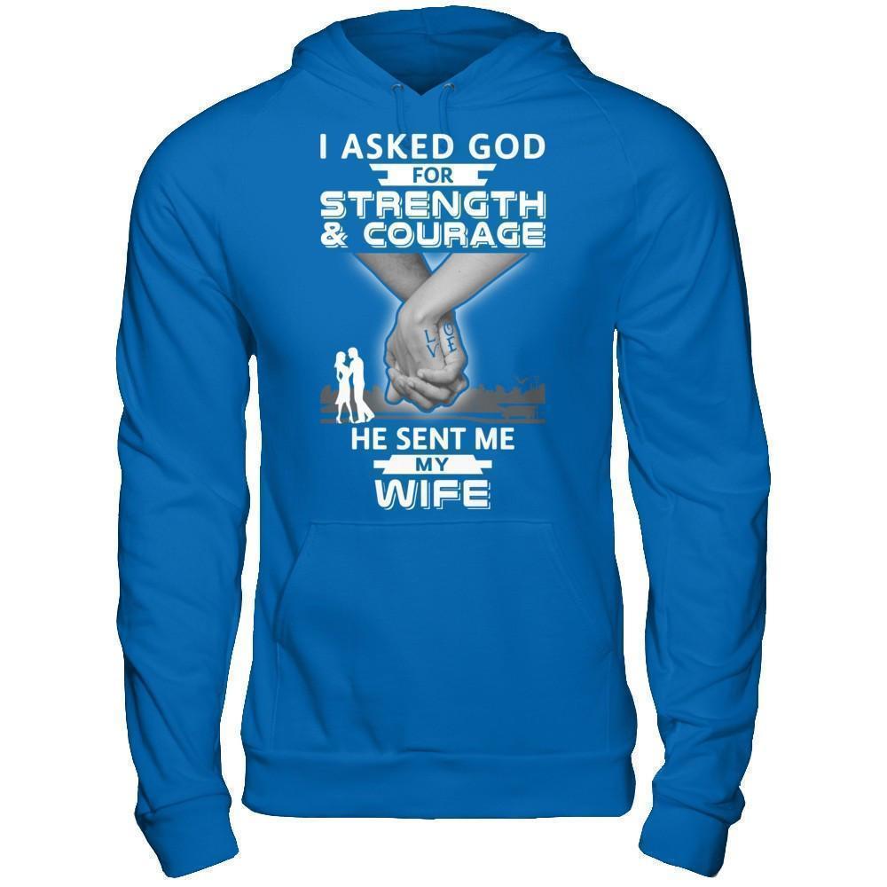 I Asked God For Strength And Courage He Sent Me My Wife T-Shirt & Hoodie | Teecentury.com