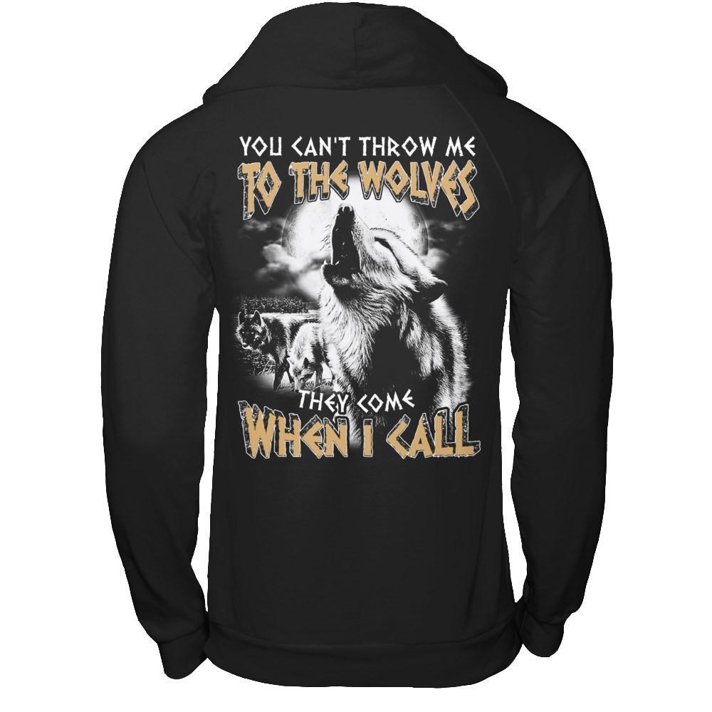 You Can't Throw Me To The Wolves They Come When I Call T-Shirt & Hoodie | Teecentury.com
