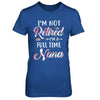 I'm Not Retired I'm A Full Time Nana Mothers Day T-Shirt & Hoodie | Teecentury.com