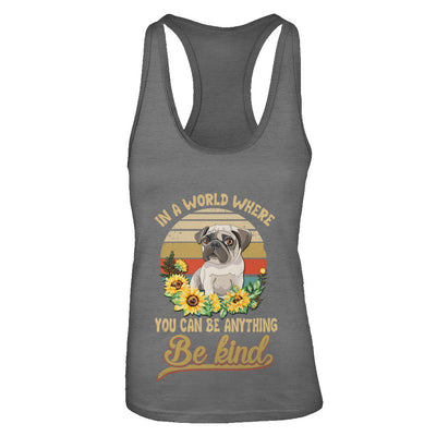 In A World Where You Can Be Anything Be Kind Pug Sunflow T-Shirt & Tank Top | Teecentury.com