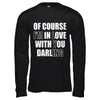 I'm Lying Of Course I'm In Love With You Darling T-Shirt & Hoodie | Teecentury.com