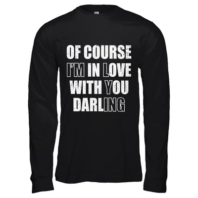 I'm Lying Of Course I'm In Love With You Darling T-Shirt & Hoodie | Teecentury.com