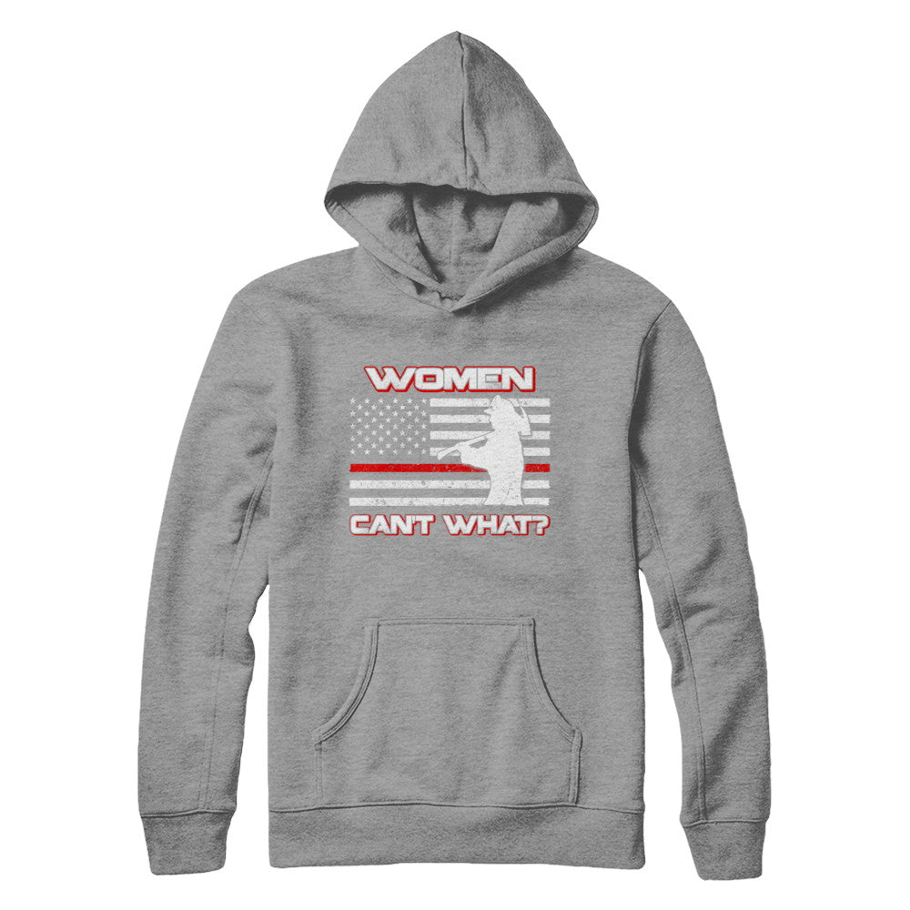 Women Can't What Firefighter T-Shirt & Hoodie | Teecentury.com