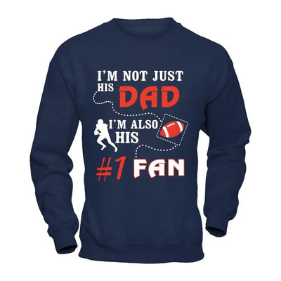 I'm Not Just His Dad I'm Also His Fan Football Dad T-Shirt & Hoodie | Teecentury.com