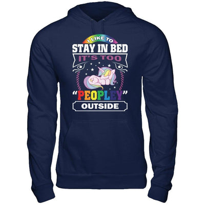 I Like To Stay In Bed It's Too Peopley Outside T-Shirt & Hoodie | Teecentury.com