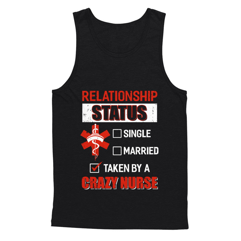 Relationship Status Single Married Taken By A Crazy Nurse T-Shirt & Hoodie | Teecentury.com
