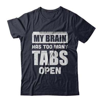 My Brain Has Too Many Tabs Open T-Shirt & Hoodie | Teecentury.com